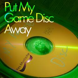 Put My Game Disc Away
