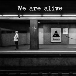 We are alive (We are alive)