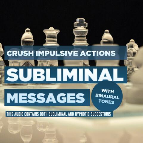 Subliminal Messages - Crush Impulsive Actions