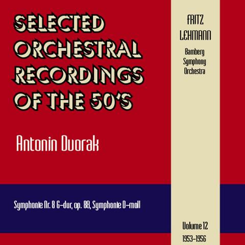 Selected Orchestral Recordings of the 50's - Antonin Dvorak (Symphonie Nr. 8, Symphonie D-moll), Volume 12 (1953 - 1956)