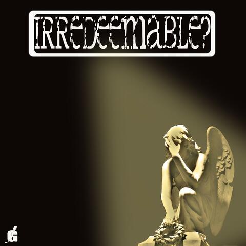 Irredeemable