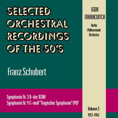Selected Orchestral Recordings of the 50's - Franz Schubert : Symphonies Nr. 3,4 / Volume 5