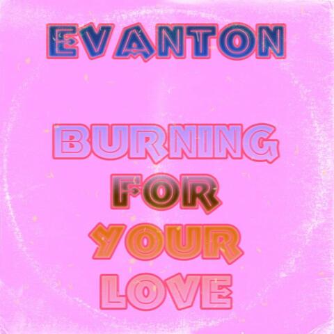 Burning For Your Love