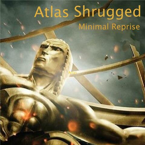 Atlas Shrugged (Minimal Reprise)