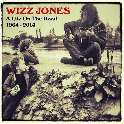 A Life On The Road 1964 - 2014. The Best Of Wizz Jones