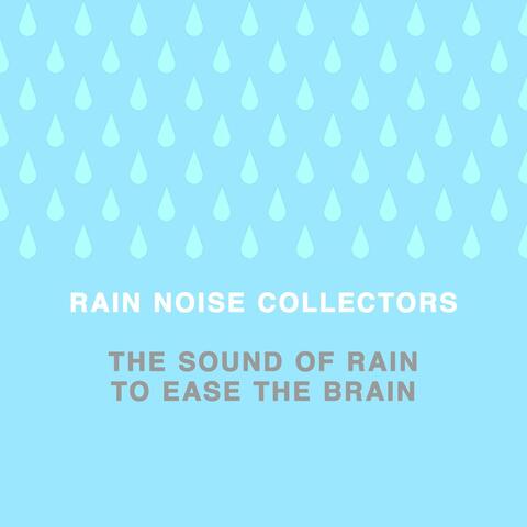The Sound of Rain to Ease the Brain