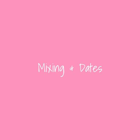 Mixing & Dates