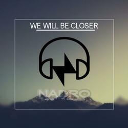 We Will Be Closer