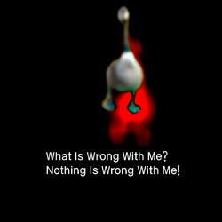 What Is Wrong With Me? Nothing Is Wrong With Me!