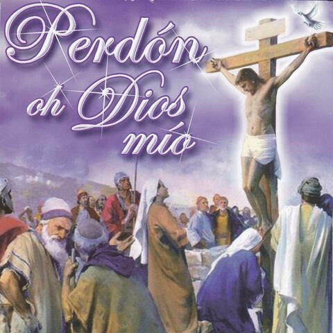 Perdón Oh Dios Mío