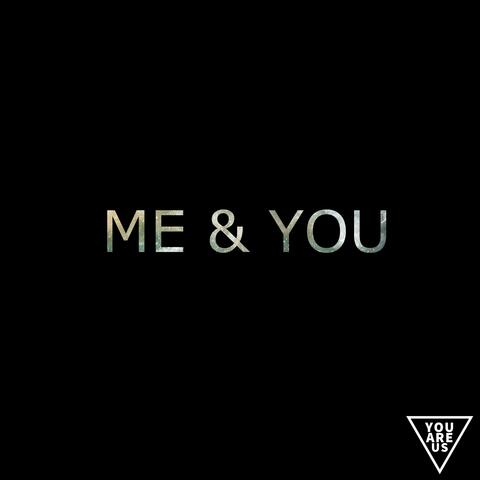 Me & You