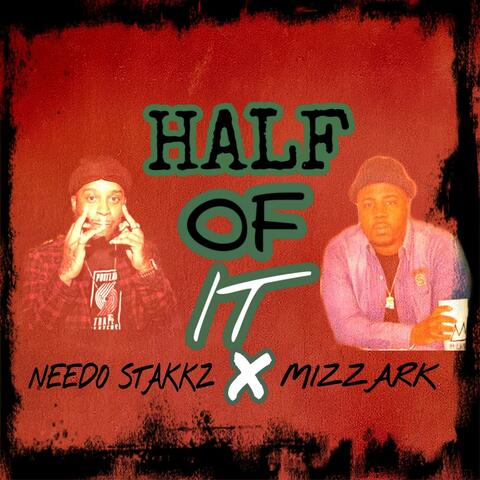 Half Of It (feat. Needo Stakkz)