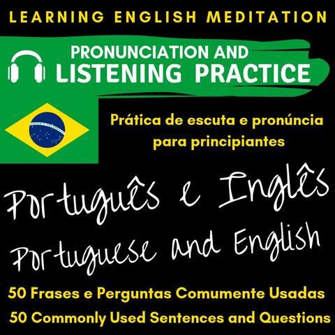 Learning English for Brazilian Portuguese Speakers - Português e Inglês - 50 Commonly Used Sentences and Questions