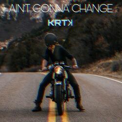 Ain't Gonna Change