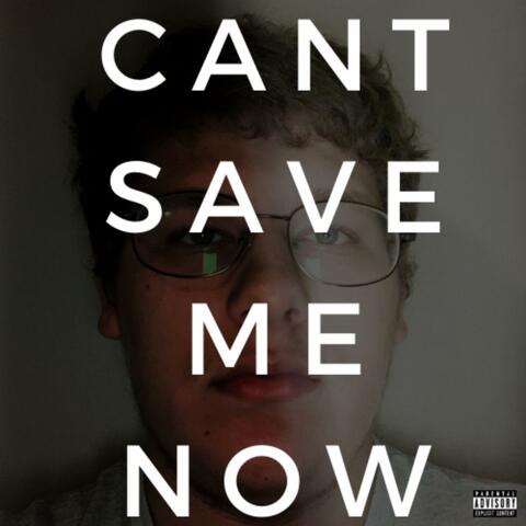 Can't Save Me Now