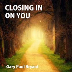 Closing In On You
