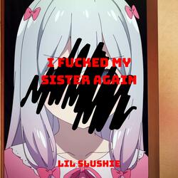 I Fucked My Sister Again