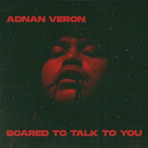 Scared To Talk To You