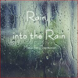 Rain into the Rain (Music for Depression)