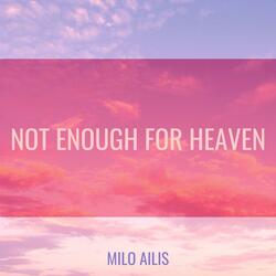 Not Enough for Heaven