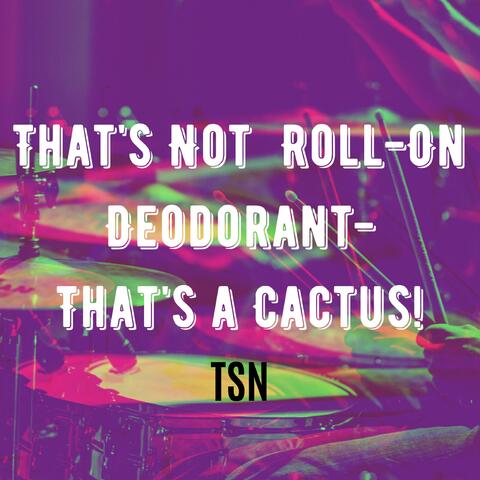 That's Not  Roll-On Deodorant - That's a Cactus!