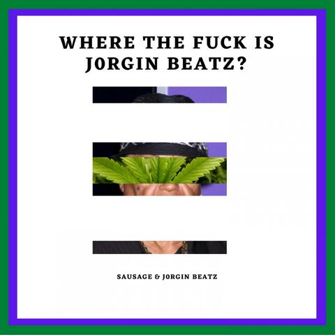 Where The Fuck Is J0rginBeatz?