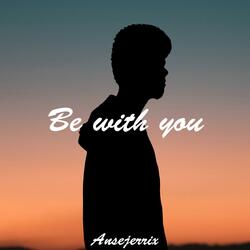 Be with You