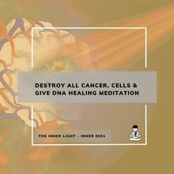 Destory All Cancer & DNA Healing Meditation