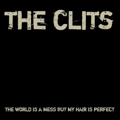 The World is a Mess But My Hair is Perfect - The Clits EP