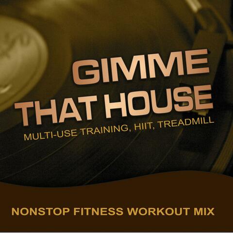 Gimme That House, Multi-Use Training, HIIT, Treadmill (Nonstop Fitness Workout Mix) [feat. Michaelo]