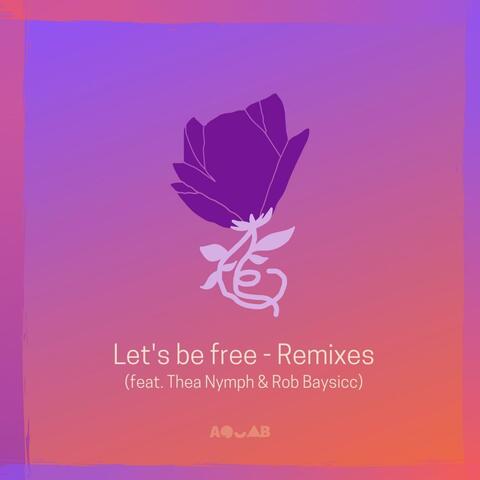 Let's Be Free (feat. Thea Nymph & Rob Baysicc) [Remixes]