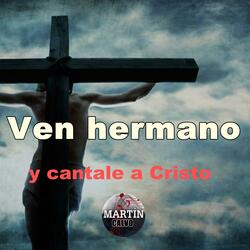 Ven hermano y cántale a Cristo