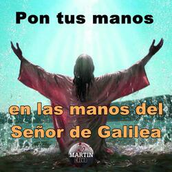 Pon tus manos en las manos del Señor de Galilea