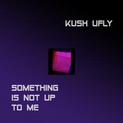 Something Is Not Up to Me