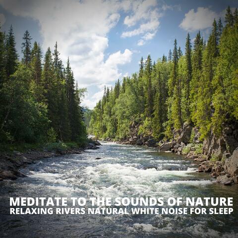 Relaxing Rivers Natural White Noise For Sleep
