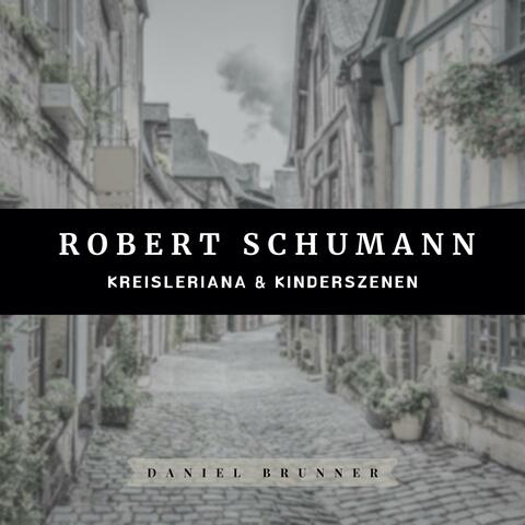 Robert Schumann: Kreisleriana & Kinderszenen
