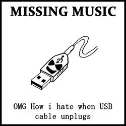 OMG i hate when USB cable unplugs