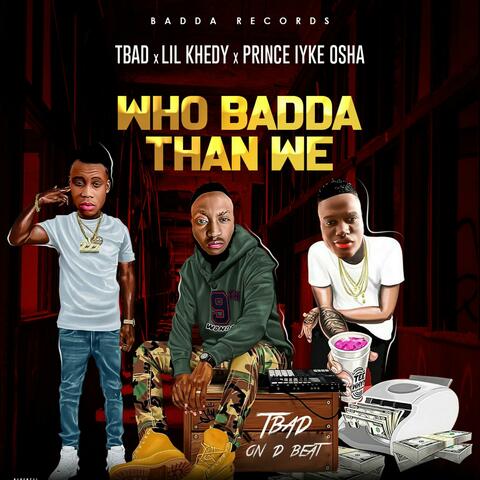 Who Badda Than We (feat. Lil Khedi & Prince Iyke Osha)
