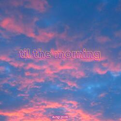 Til The Morning