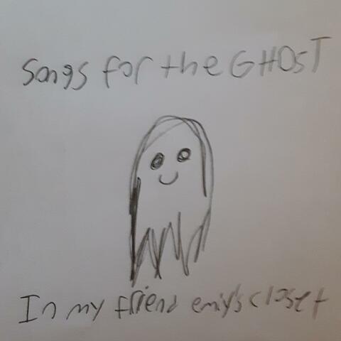Songs for the Ghost in my Friend Emily's Closet