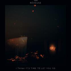I Think It's Time To Let You Go