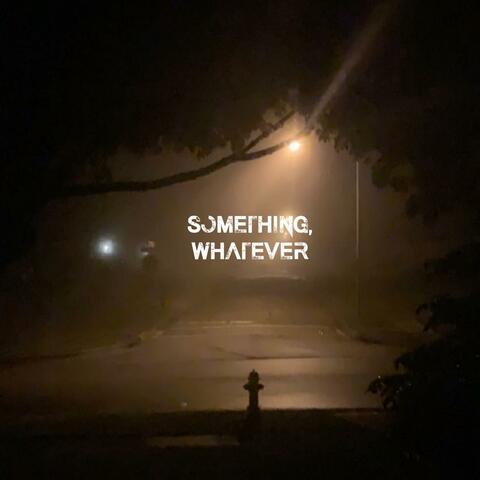Something, Whatever