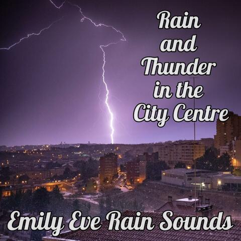 Rain and Thunder in the City Centre - Deep Relaxation