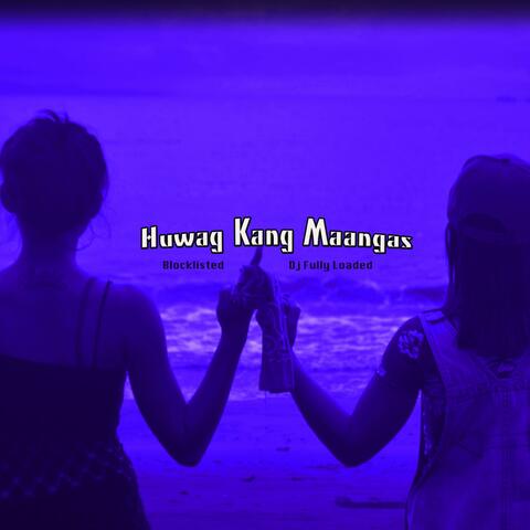 Huwag Kang Maangas
