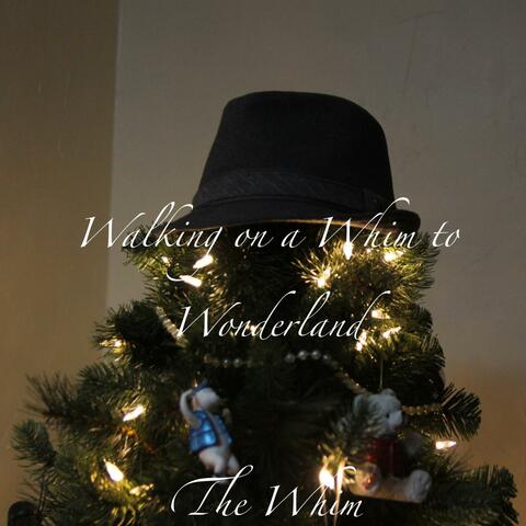 Walking on a Whim to Wonderland