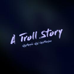 A Troll Story