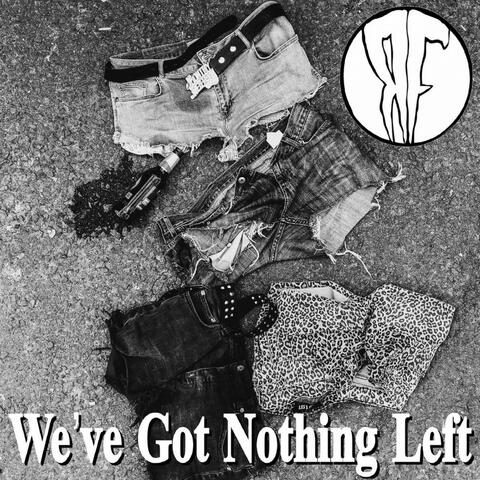 We've Got Nothing Left