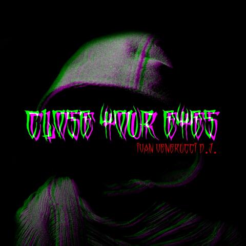 Close your eyes