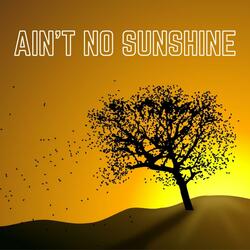 Ain't No Sunshine