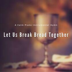 Let Us Break Bread Together